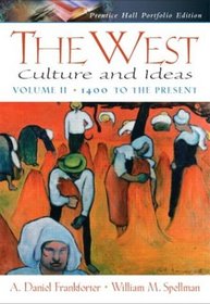 The West : Culture and Ideas, Prentice Hall Portfolio Edition, Volume Two: 1400 to the Present