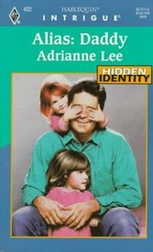 Alias: Daddy (Hidden Identity) (Harlequin Intrigue, No 422)