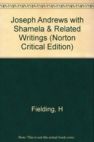Joseph Andrews With Shamela and Related Writings : Authoritative Texts, Backgrounds and Sources, Criticism (Norton Critical Editions)