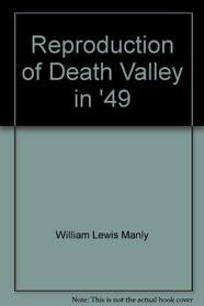 Reproduction of Death Valley in '49: Important chapter of California pioneer history : the autobiography of a pioneer, detailing his life from a humble ... children who gave 