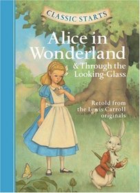 Alice in Wonderland & Through the Looking-Glass (Classic Starts Series)