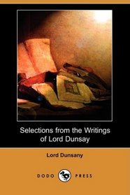 Selections from the Writings of Lord Dunsay (Dodo Press)