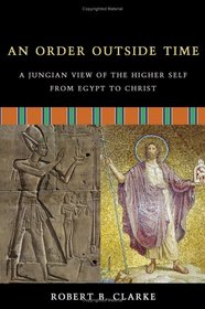 An Order Outside Time: A Jungian View Of The Higher Self From Egypt To Christ