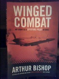 Winged Combat: My Story As A Spitfire Pilot in WWII