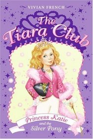 The Tiara Club 2: Princess Katie and the Silver Pony