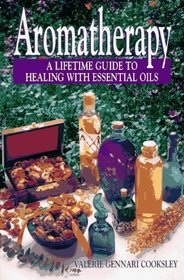 Aromatherapy : A Lifetime Guide to Healing with Essential Oils