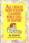 All I Really Needed to Know I Learned While Still in Diapers: A Crib's Eye View of Life's Little Lessons