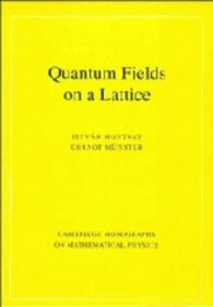 Quantum Fields on a Lattice (Cambridge Monographs on Mathematical Physics)