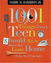 1001 Things Every Teen Should Know Before They Leave Home: (Or Else They'll Come Back) (1001 Things)