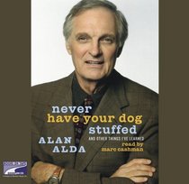 Never Have Your Dog Stuffed and Other Things I've Learned (Audio CD) (Unabridged)