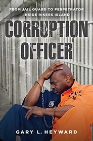 Corruption Officer: From Jail Guard to Perpetrator Inside Rikers Island