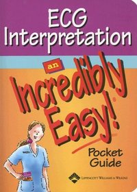 ECG Interpretation: An Incredibly Easy! Pocket Guide (Incredibly Easy! Series)