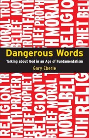 Dangerous Words: Talking About God in the Age of Fundamentalism