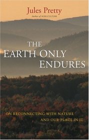 The Earth Only Endures: On Reconnecting with Nature and Our Place In It