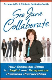 See Jane Collaborate: Your Essential Guide to Joyful and Prosperous Business Partnerships