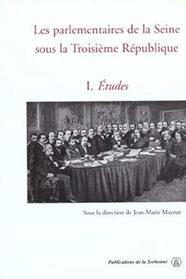 Les parlementaires de la Seine sous la Troisime Rpublique Tome 1: Etudes (Histoire de la France aux XIXe et XXe sicles) (French Edition)