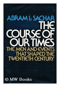 The Course of Our Times: The Men and Events that Shaped the Twentieth Century