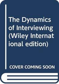 Dynamics of Interviewing (Wiley International edition)