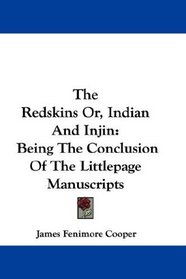 The Redskins Or, Indian And Injin: Being The Conclusion Of The Littlepage Manuscripts