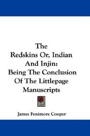 The Redskins Or, Indian And Injin: Being The Conclusion Of The Littlepage Manuscripts