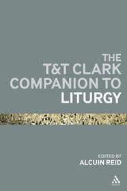 T&T Clark Companion to Liturgy: The Western Catholic Tradition (Continuum Companions)