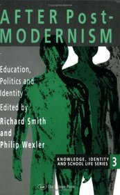 After Postmodernism: Education, Politics And Identity (Knowledge, Identity and School Life : 3)