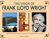 The Vision of Frank Lloyd Wright: A complete guide to the designs of an architectural genius