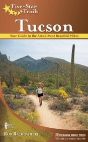 Five-Star Trails: Tucson: Your Guide to the Area's Most Beautiful Hikes