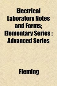 Electrical Laboratory Notes and Forms; Elementary Series: Advanced Series