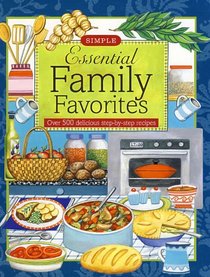 Essential Family Favorites: Over 500 Delicious Step-by-Step Recipes
