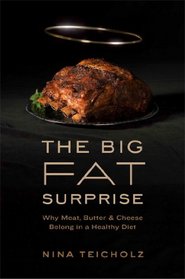 The Big Fat Surprise: Why Meat, Butter, and Cheese Belong in a Healthy Diet