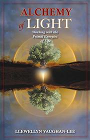 Alchemy of Light: Working with the Primal Energies of Life