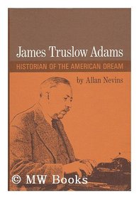 James Truslow Adams: Historian of the American Dream.