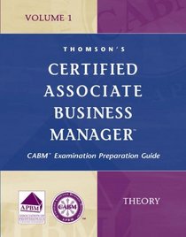 Certified Associate Business Manager (CABM) Examination Preparation Guide, Volume 1: Theory