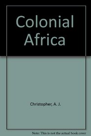 Colonial Africa (Croom Helm historical geography series)