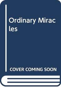 Ordinary miracles: New poems