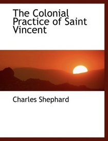 The Colonial Practice of Saint Vincent (Large Print Edition)
