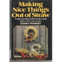 Making Nice Things Out of Straw: A Step-by-Step Crafts Book Using Straw and Cornhusks