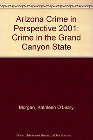 Arizona Crime in Perspective 2001: Crime in the 