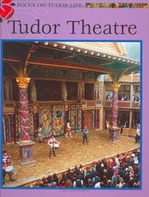 Plays and the Theatre (Focus on Tudor Life)