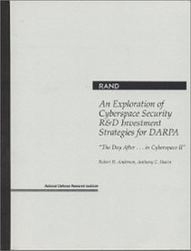 The Day After...In Cyberspace: An Exploration of Cyberspace Security R&D Investment Strategies for DARPA (Rand Corporation//Rand Monograph Report)