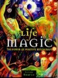 Life Magic: The Power of Positive Witchcraft