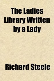 The Ladies Library Written by a Lady