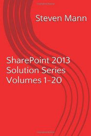 SharePoint 2013 Solution Series Volumes 1-20