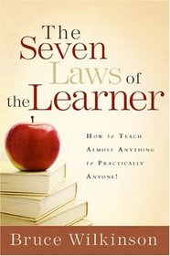 The Seven Laws of the Learner : How to Teach Almost Anything to Practically Anyone!