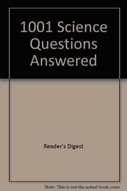 1001 Science Questions Answered