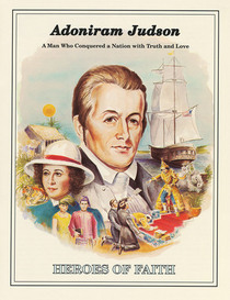 Adoniram Judson: A Man Who Conquered a Nation with Truth and Love