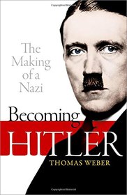 Becoming Hitler: The Making of a Nazi [Hardcover] [Nov 23, 2017] WEBER