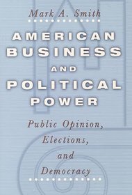 American Business and Political Power : Public Opinion, Elections, and Democracy (Studies in Communication, Media, and Public Opinion)