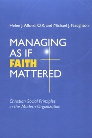 Managing As If Faith Mattered: Christian Social Principles in the Modern Organization (Catholic Social Tradition)
